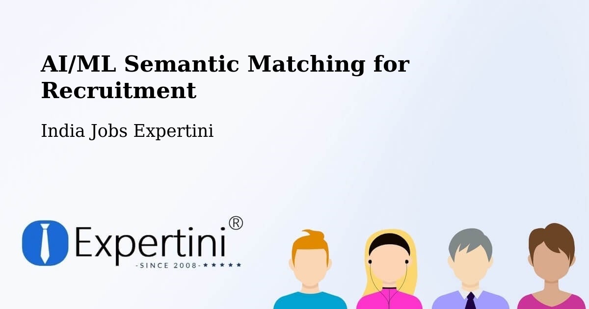 AI/ML Semantic Matching for Recruitment - India Jobs Expertini