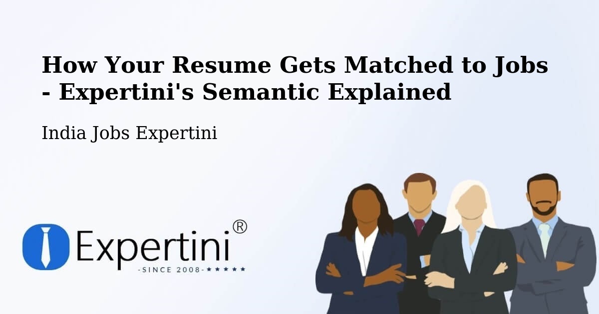 How Your Resume Gets Matched to Jobs - Expertini's Semantic Explained - India Jobs Expertini